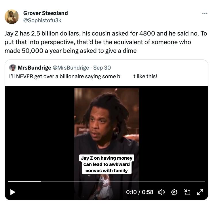 Tweet that says: "Jay Z has 2.5 billion dollars, his cousin asked for $4,800 and he said no. To put that into perspective, that’d be the equivalent of someone who made $50,000 a year being asked to give a dime."