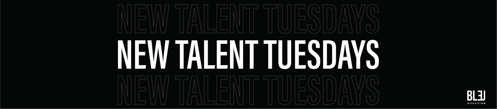 Introducing Bleu's New Talent Tuesdays